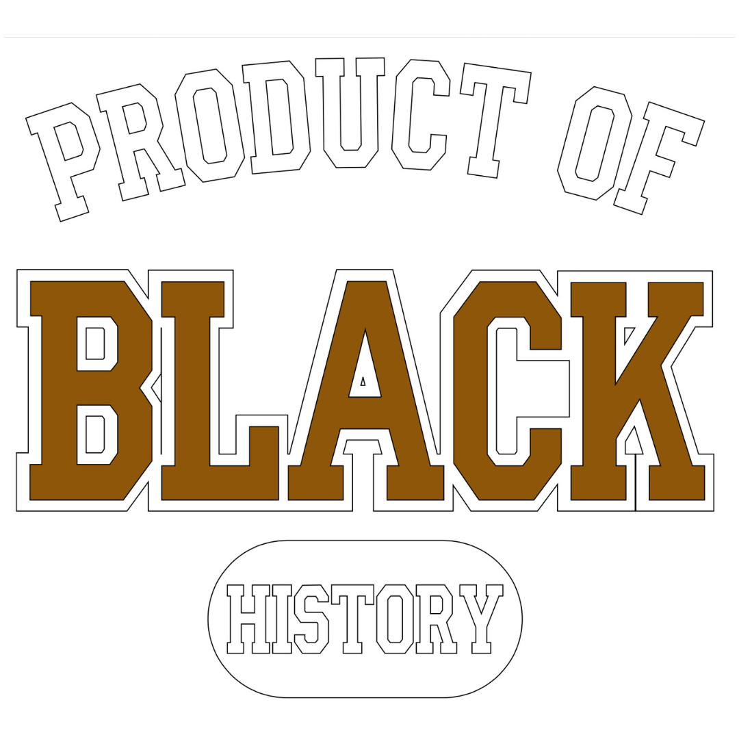 Product of Black History